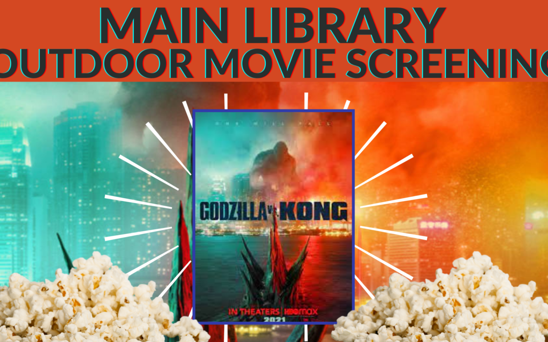 Main Library Outdoor Movie Screening – Godzilla vs. Kong