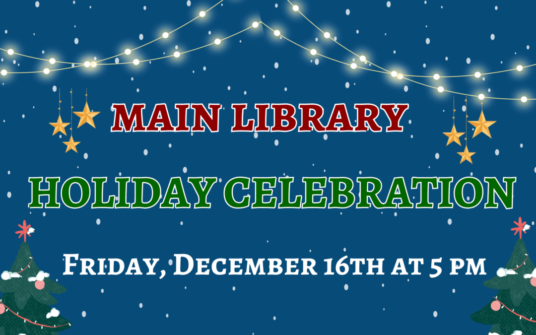 Holiday Celebration – Main Library